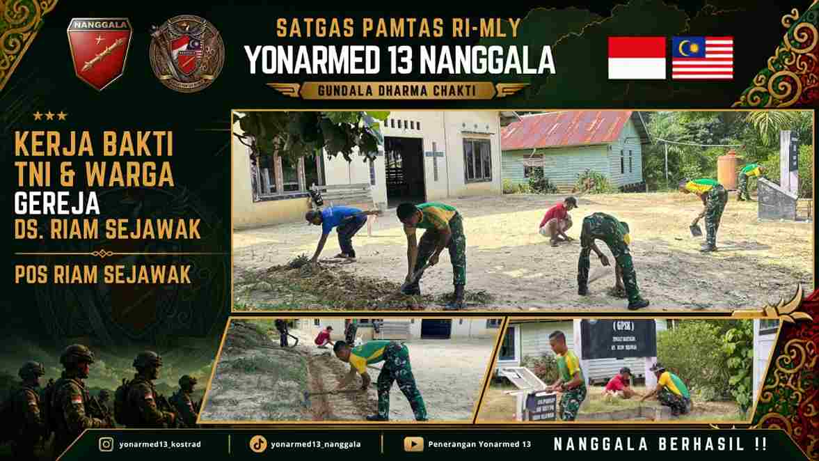 Wujudkan Toleransi dan Gotong Royong Satgas Pamtas Yonarmed 13/Nanggala Bersama Warga Gelar Kerja Bakti Bersihkan Gereja di Desa Riam Sejawak