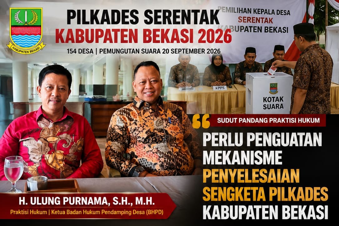 Praktisi Hukum H.Ulung Purnama: Perlu Penguatan Mekanisme Penyelesaian Sengketa Pilkades Kabupaten Bekasi